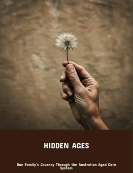 Paperback Hidden Ages: One Family'S Journey Through The Australian Aged Care System Book