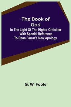 Paperback The Book of God: In the Light of the Higher Criticism With Special Reference to Dean Farrar's New Apology Book