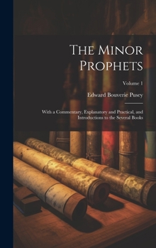 Hardcover The Minor Prophets: With a Commentary, Explanatory and Practical, and Introductions to the Several Books; Volume 1 Book