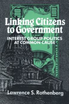 Paperback Linking Citizens to Government: Interest Group Politics at Common Cause Book