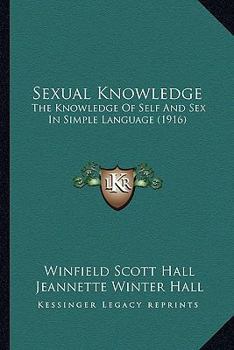 Paperback Sexual Knowledge: The Knowledge Of Self And Sex In Simple Language (1916) Book