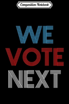 Composition Notebook: We Vote Next  Journal/Notebook Blank Lined Ruled 6x9 100 Pages