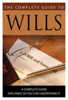 Paperback The Complete Guide to Wills: What You Need to Know Explained Simply Book