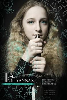 Pollyanna's Revenge: How the Mind Overcomes Pain and Creates Hope