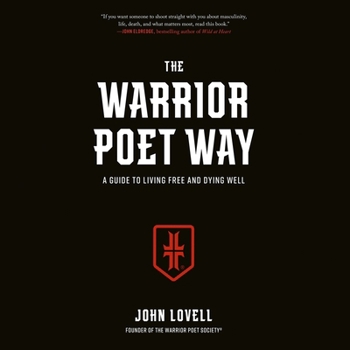 The Warrior Poet Way: A Guide to Living Free and Dying Well