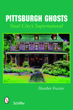 Paperback Pittsburgh Ghosts: Steel City's Supernatural Book