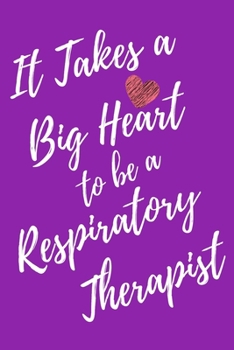 It Takes a Big Heart to be an Respiratory Therapist: Respiratory Therapy Journal For Gift - Purple Notebook For Men Women - Ruled Writing Diary - 6x9 100 pages