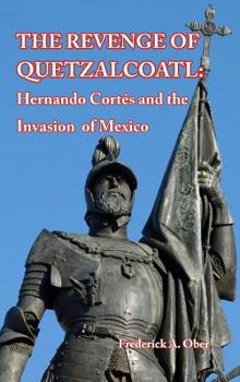 Hardcover The Revenge of Quetzalcoatl: Hernando Cort?s and the Invasion of Mexico Book