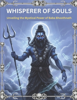 Whisperer of Souls: Unveiling the Mystical Power of Baba Bhoothnath