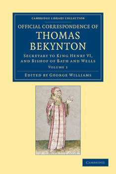 Paperback Official Correspondence of Thomas Bekynton: Secretary to King Henry VI, and Bishop of Bath and Wells Book