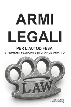 Armi legali per l'autodifesa. Strumenti semplici e di grande impatto. (Italian Edition)