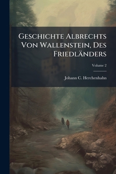 Paperback Geschichte Albrechts Von Wallenstein, Des Friedländers: Ein Bruchstük Vom Dreissigjährigen Krieg; Volume 2 Book