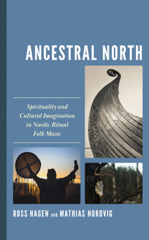 Hardcover Ancestral North: Spirituality and Cultural Imagination in Nordic Ritual Folk Music Book