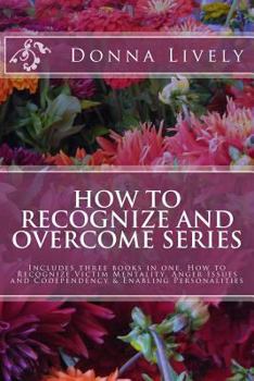 Paperback How To Recognize And Overcome Series: Includes three books in one. How to Recognize Victim Mentality, Anger Issues and Codependency & Enabling Personalities Book