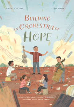 Building an Orchestra of Hope: How Favio Chavez Taught Children to Make Music from Trash (Stories from Latin America