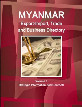 Paperback Myanmar Export-Import, Trade and Business Directory Volume 1 Strategic Information and Contacts Book