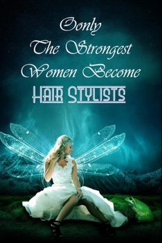 Paperback Only The Strongest Women Become Hair Stylists: Simple Blank Lined Writing Journal For Hair Stylists To Write In Gift For Mother's Day gift, Grandma, M Book