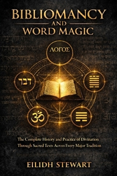 Paperback Bibliomancy and Word Magic: The Complete History and Practice of Divination Through Sacred Texts Across Every Major Tradition Book