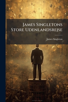 James Singletons Store Udenlandsrejse: Fortalt Af Ham Selv...