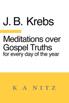 Meditations over Gospel Truths for Every Day of the Year: As a contribution to the true understanding of the Holy Scripture