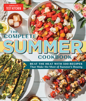 Paperback The Complete Summer Cookbook: Beat the Heat with 500 Recipes That Make the Most of Summer's Bounty Book