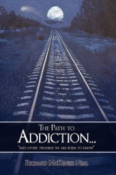 Paperback The Path to Addiction...: "and other troubles we are born to know." Book