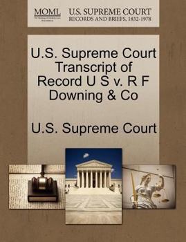 Paperback U.S. Supreme Court Transcript of Record U S V. R F Downing & Co Book