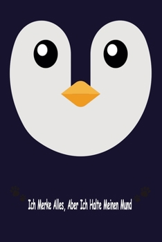Pinguin, Ich Merke Alles, Aber Ich Halte Meinen Mund: Tagebuch, Notizbuch & Kompositionsbuch - Groß (6 x 9 Zoll) - 120 Seiten - (German Edition)