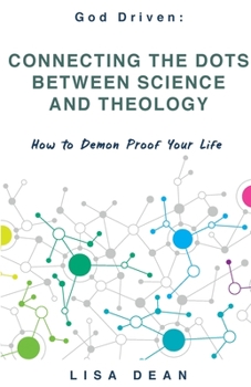 Paperback Connecting the Dots between Science and Theology: How to Demon Proof Your Life Book