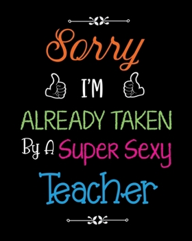 Sorry i'm already taken by a super sexy teacher: Teacher & Students Graph Paper, Graph Paper Composition Notebook, Quad Ruled, Quad Ruled 5x5 ... for students and teachers, Gift for Teachers