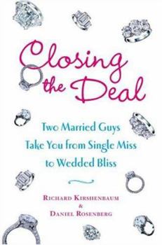 Hardcover Closing the Deal: Two Married Guys Take You from Single Miss to Wedded Bliss Book