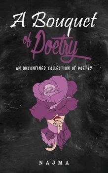 Paperback A Bouquet of Poetry: An Unconfined Collection of Poetry Book