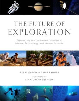 Hardcover The Future of Exploration: Discovering the Uncharted Frontiers of Science, Technology, and Human Potential Book