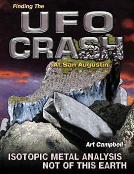 Paperback Finding the UFO Crash at San Augustin: Isotopic Metal Analysis Not of This World Book