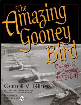Hardcover The Amazing Gooney Bird: The Saga of the Legendary DC-3/C-47 Book