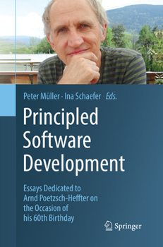 Paperback Principled Software Development: Essays Dedicated to Arnd Poetzsch-Heffter on the Occasion of His 60th Birthday Book