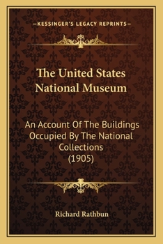 Paperback The United States National Museum: An Account Of The Buildings Occupied By The National Collections (1905) Book