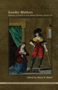 Gender Matters: Discourses of Violence in Early Modern Literature and the Arts
