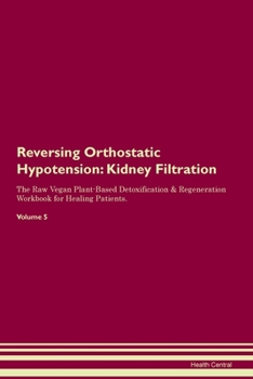 Paperback Reversing Orthostatic Hypotension: Kidney Filtration The Raw Vegan Plant-Based Detoxification & Regeneration Workbook for Healing Patients.Volume 5 Book
