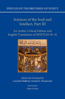 Hardcover Sciences of the Soul and Intellect, Part III: An Arabic Critical Edition and English Translation of Epistles 39-41 Book
