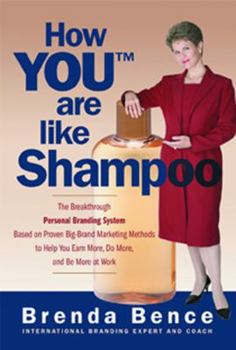 Paperback How You Are Like Shampoo: The Breakthrough Personal Branding System Based on Proven Big-Brand Marketing Methods to Help You Earn More, Do More, Book