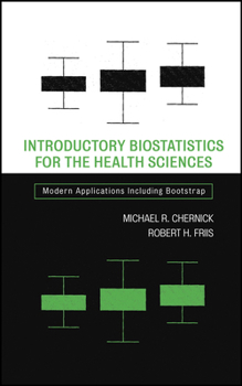Hardcover Introductory Biostatistics for the Health Sciences: Modern Applications Including Bootstrap Book