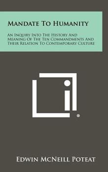 Hardcover Mandate to Humanity: An Inquiry Into the History and Meaning of the Ten Commandments and Their Relation to Contemporary Culture Book