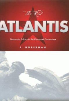 The Red Atlantis: Communist Culture in the Absence of Communism (Culture and the Moving Image Series) - Book  of the Culture and the Moving Image