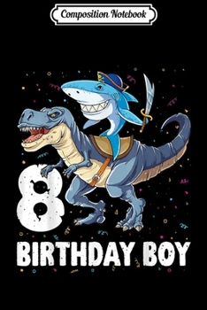 Paperback Composition Notebook: 8 year old 8th Birthday Boy Shark Dinosaur Pirate Gift Journal/Notebook Blank Lined Ruled 6x9 100 Pages Book