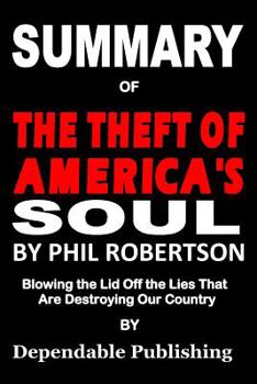 Paperback Summary of The Theft of America's Soul by Phil Robertson: Blowing the Lid off the Lies That Are Destroying Our Country Book