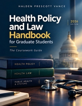 Health Policy and Law Handbook for Graduate Students: The Coursework Guide (Criteriane Handbook Series)