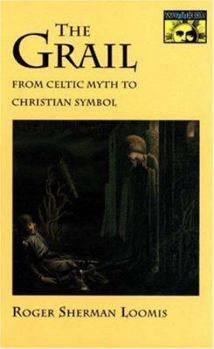 The Grail: From Celtic Myth to Christian Symbol