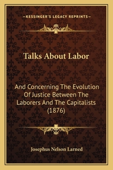 Paperback Talks about Labor: And Concerning the Evolution of Justice Between the Laborers and the Capitalists (1876) Book