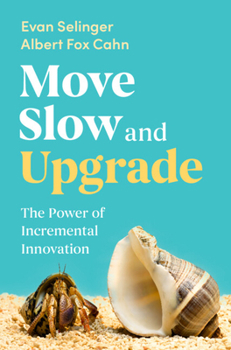 Hardcover Move Slow and Upgrade: The Power of Incremental Innovation Book
